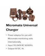 Micromate Universal Charger:
Power  adaptor for use with Micromate monitoring units internationally. Input 110-240V AC. Output 5V DC, 1A.